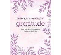 Thank You: A Little Book of Gratitude: How saying thanks can change your life