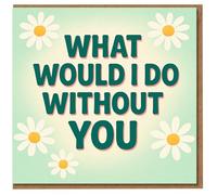 Thank You Card - What Would I Do Without You - Daisy Floral on Soft Green - Heartfelt Appreciation for Partner, Friend or Family, Thinking of/Love Anniversary