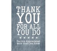 Thank You for All You Do - You Are Appreciated More Than You Know: Employee Appreciation Notebook for Team Members, Staff, Teamwork and Coworkers at work | Office Staff Notebook Employee Recognition