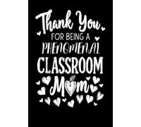 Thank You for Being a Phenomenal Classroom Mom: Lined notebook