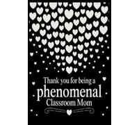 Thank You for Being a Phenomenal Classroom Mom: Teacher Appreciation Notebook for Mother | Office Equipment Journal for a Class Parent | Room Parent Gifts for Teacher Appreciation