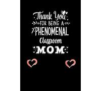 Thank You for Being a Phenomenal Classroom Mom: Teacher Appreciation Notebook for Mother | Office Equipment Journal for a Class Parent | Room Parent Gifts for Teacher Appreciation