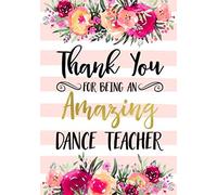 Thank You For Being An Amazing Dance Teacher: Dance Teacher Appreciation Gift; College Ruled Line Paper Notebook Journal Composition Notebook Exercise ... Page,7 x 10 inch) Soft Cover, Matte Finish