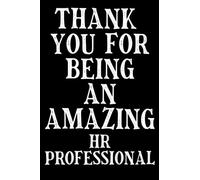 THANK YOU FOR BEING AN AMAZING HR PROFESSIONAL: funny human resources christmas present ... 6x9 Ruled Blank Lined Notebook Journal Appreciation Gift ... adult gag gift for coworker, houmrous diary.