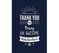 Thank You For Being An Awesome Web Developer: Web Developer Thank You And Appreciation Gifts from . Beautiful Gag Gift for Men and Women. Fun, ... Alternative to a Card for Web Developer