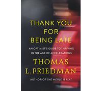 Thank You for Being Late: An Optimist's Guide to Thriving in the Age of Accelerations