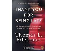Thank You for Being Late: An Optimist's Guide to Thriving in the Age of Accelerations
