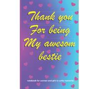 Thank you for being my awesome bestie: notebook for women and girls to write memories
