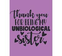 Thank You for Being My Unbiological Sister: Friendship Quotes, Blank Lined Notebook,Journal with Funny Quote for Friends,Coworkers,Family,8.5x11 ... or write your thoughts,jokes,pocket no