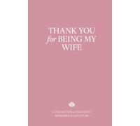 Thank You for Being My Wife: A Collection of Heartfelt Memories & Gratitude - The Perfect Gift for Anniversary, Birthday, or Any Special Occasion