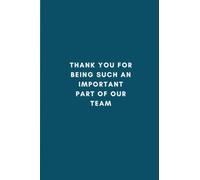 Thank You for Being Such an Important Part of Our Team: 6” x 9” Notebook To Write In With 109 Lightly Lined Pages and a Motivational Quote on the Cover