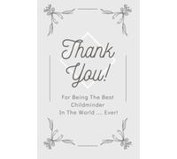 THANK YOU For Being The Best Childminder In The World Ever: A Token Of Appreciation For The Best Child Minder Ever Notebook To do Lists Planner Scheduler Journal