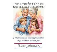 Thank You for Being the Best Grandparents Ever! Expanded and Updated: If I Had Known How Amazing Grandchildren Are, I Would Have Had Them First.