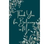 Thank You for Believing in Me: Thank You Notebook for Teachers, Colleagues, Friends and Family. Great for Appreciation and Thank You Gifts