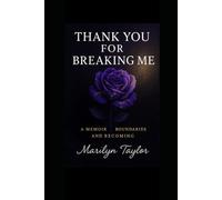 Thank You for Breaking Me: A Memoir of Boundaries and Becoming