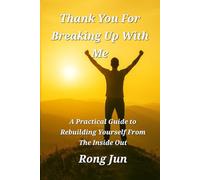 Thank You for Breaking Up With Me: Rebuild Yourself from the Inside Out