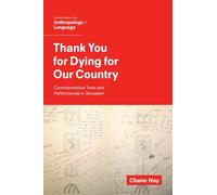 Thank You for Dying for Our Country: Commemorative Texts and Performances in Jerusalem (Oxf Studies in Anthropology of Language)