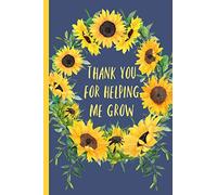 Thank you for helping me grow: Notebook, Perfect gift for teacher from student. Great for Appreciation Day, End of year, Leaving, Retirement (more useful than a card) Sunflower