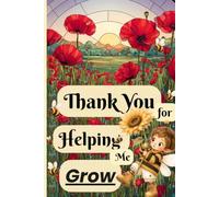 Thank You for Helping Me Grow: Teacher Appreciation Notebook: An End of Year and Retirement Thank You Gift Journal for Preschool Teachers, Daycare Providers, Teaching Assistants and Educators