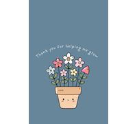 Thank You for Helping Me Grow: Teacher Appreciation Notebook Gift for Nursery, Preschool & School Teachers and Grandparents: Created especially for ... who help children learn, grow, and flourish.