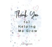 thank you for Helping Me Grow: Thank You Gift for Teachers, Work Book. perfect gift for your teache, Journal with 120 page lined papers and Dimensions: 6 x 9 inches