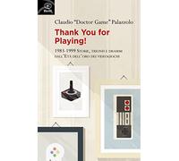 Thank you for playing! 1983-1999. Storie, trionfi e drammi dall'età d'oro dei videogiochi