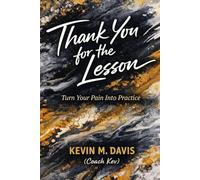 Thank You for the Lesson: Turn Your Pain Into Practice (Life Uncensored)