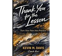 Thank You for the Lesson: Turn Your Pain Into Practice (Life Uncensored)