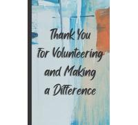 Thank You for Volunteering and Making a Difference Notebook: Appreciation Gift Notebook | For Swag Package, etc.