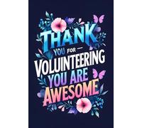 Thank You For Volunteering You Are Awesome: Appreciation Thank You Gift Notebook for Volunteers. Blank Lined Journal