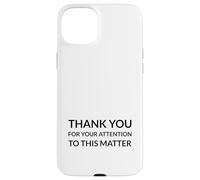 Thank you for your attention to this matter (Funny) Case for iPhone 15 Plus