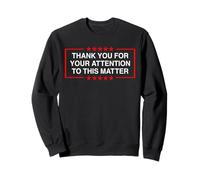 Thank You For Your Attention To This Matter - Funny Message Sweatshirt