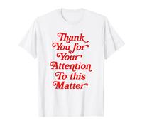 Thank You For Your Attention To This Matter Funny Quote Meme T-Shirt