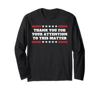 Thank You For Your Attention To This Matter Funny Statement Long Sleeve T-Shirt