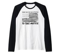 Thank You For Your Attention To This Matter Funny Statement Raglan Baseball Tee