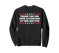 Thank You For Your Attention To This Matter Funny Statement Sweatshirt