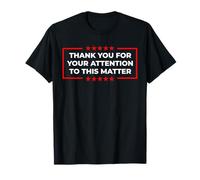 Thank You For Your Attention To This Matter Funny Statement T-Shirt