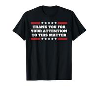 Thank You For Your Attention To This Matter Funny Statement T-Shirt