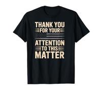 Thank You for Your Attention to This Matter T-Shirt