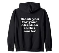 Thank You For Your Attention To This Matter Zip Hoodie