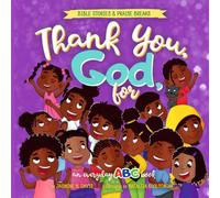 Thank You, God, for...: A Beautifully Illustrated ABC Book That Teaches Little Ones the Foundations of Prayer and Gratitude (The Chosen Children Book Collection)