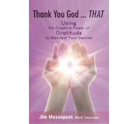 Thank You God...THAT: Using the Creative Power of Gratitude to Manifest Your Desires