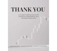 THANK YOU (Grey Edition): A Guided Trading Journal for Discipline, Stewardship, and Consistent Execution