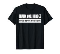THANK YOU, HEROES - Not All Heroes Wear Capes T-Shirt