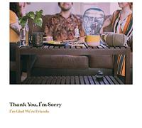 THANK YOU, I'M SORRY - I'M GLAD WE'RE FRIENDS (COLOUR) [VINYL]
