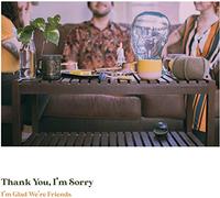 THANK YOU, I'M SORRY - I'M GLAD WE'RE FRIENDS (COLOUR) [VINYL]