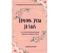 Thank You Jesus: A 31-Day Thanksgiving Devotional Journal Based on the Names of God | 6x9 inches, 77 pages | Gift for Teens, Young Adults, Men, and Women