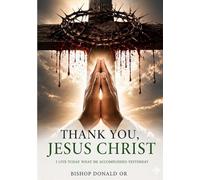THANK YOU, JESUS CHRIST: Today, I live what You accomplished yesterday
