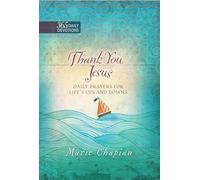 Thank You, Jesus: Daily Prayers for Life's Ups and Downs: Daily Prayers of Praise and Gratitude