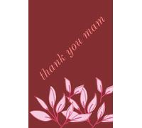 thank you mam.This is a perfect gift for your mam just to say thank you mam i love you: Thank You Mam : Mother's Day Gift, Mam Notebook .Nice Gift For Mam, 120 Pages 6 x 9 inches